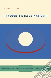 Racconti e illuminazioni libro