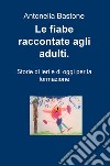 Le fiabe raccontate agli adulti. Storie di ieri e di oggi per la formazione libro