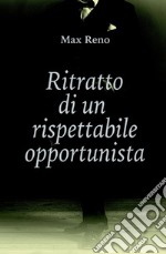 Ritratto di un rispettabile opportunista libro