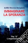 Immaginare la speranza. The 'O' - L'Organizzazione libro di Benegiamo Achille Vincenzo