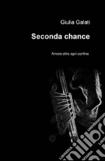 Seconda chance. Amore oltre ogni confine libro