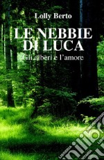 Le nebbie di Luca. Gli alberi e l'amore