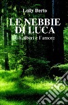 Le nebbie di Luca. Gli alberi e l'amore libro di Berto Lolly