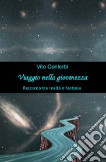 Viaggio nella giovinezza. Racconto tra realtà e fantasia