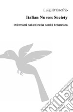 Italian Nurses Society. Infermieri italiani nella sanita britannica libro