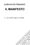 Il Manifesto. Un nuovo mostro si aggira per il mondo... libro di De Alessandri Ludovica