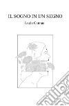 Il sogno in un segno. Autobiografia di un viaggio nell'altro continente libro di Cannas Lucia