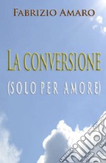 La conversione (solo per amore) libro