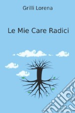 Le mie care Rradici libro