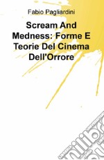 Scream and medness: forme e teorie del cinema dell'orrore libro