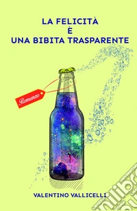 La felicità è una bibita trasparente libro