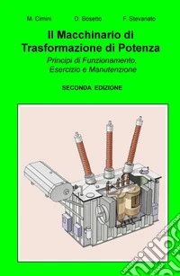 Il macchinario di trasformazione di potenza. Principi di funzionamento, esercizio e manutenzione libro