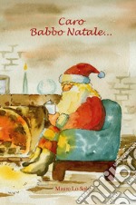 Caro Babbo Natale.... Caro Babbo Natale... libro