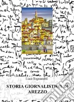 Storia giornalistica di Arezzo libro