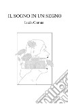 Il sogno in un segno. Autobiografia di un viaggio nell'altro continente libro di Cannas Lucia