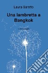 Una lambretta a Bangkok e altri racconti libro di Sarotto Laura