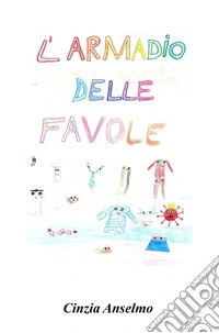 L'armadio delle favole. Ediz. illustrata libro