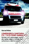 L'emergenza sanitaria e il 118 si sono ammalati? Episodi, miti, personaggi, numeri per capire meglio il mondo delle ambulanze e dell'emergenza libro di Mine Konrad