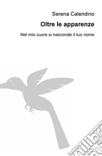 Oltre le apparenze. Nel mio cuore si nasconde il tuo nome libro