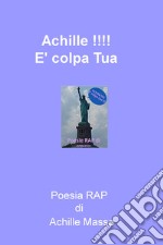 Achille!!! È colpa tua. Poesia rap libro