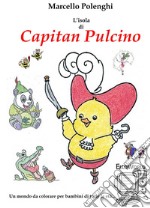 L'Isola di Capitan Pulcino. ElloWorld: un mondo da colorare per bambini di ogni età. Ediz. illustrata