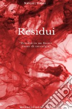 Residui. Fino a quando urlerai, piangerai, esisterai libro