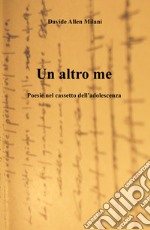 Un altro me. Poesie nel cassetto dell'adolescenza 1995-2000 libro