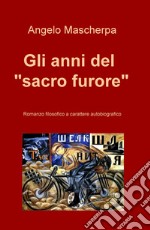 Gli anni del «sacro furore»