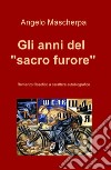 Gli anni del «sacro furore» libro di Mascherpa Angelo