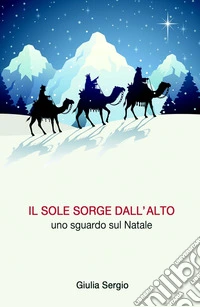 Il sole sorge dall'alto. Uno sguardo sul Natale libro