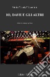 Io, Dave e gli altri. Storie di un tempo perduto libro