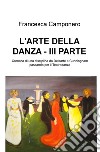 L'arte della danza. Vol. 3: Cronaca di una disciplina da Delsarte a Cunningham passando per il Teatrodanza libro di Camponero Francesca