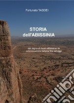 Storia dell'Abissinia. Dal regno di Axum attraverso la colonizzazione italiana fino ad oggi libro