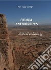 Storia dell'Abissinia. Dal regno di Axum attraverso la colonizzazione italiana fino ad oggi libro di Taddei Fortunato