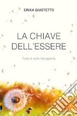 La chiave dell'essere. Tutto e solo riscoperta.