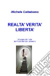 Realta' verita' liberta': dal sogno alla morte dall'Invidia dell'utero all'amore libro di Caltabiano Michele