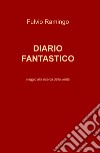 Diario fantastico. Viaggio alla ricerca della verità libro di Ramingo Fulvio