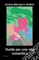 Guida per una vita romantica libro