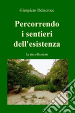 Percorrendo i sentieri dell'esistenza. Le mie riflessioni libro