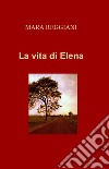 La vita di Elena libro di Reggiani Mara