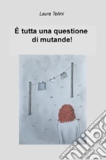 È tutta una questione di mutande! libro