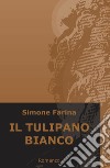 Il tulipano bianco libro di Farina Simone