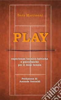 Play. Esperienze tecnico-tattiche e psicofisiche per il mini tennis libro