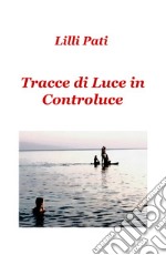 Tracce di luce in controluce libro