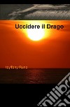 Uccidere il drago libro di Toytonyruno