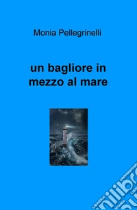 Un bagliore in mezzo al mare libro