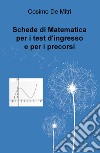 Schede di matematica per i test di ingresso e per i precorsi libro di De Mitri Cosimo