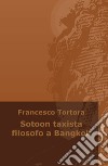 Sotoon taxista filosofo a Bangkok libro di Tortora Francesco