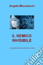 Il nemico invisibile. La pandemia che ha fermato il mondo libro