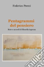 Pentagrammi del pensiero. Note e accordi di filosofia ingenua